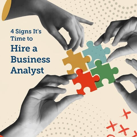 4 Signs It’s Time to Hire a Business Analyst