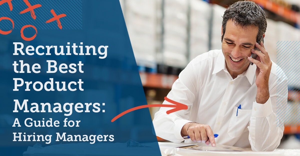 Recruiting the Best Product Managers: A Guide for Hiring Managers